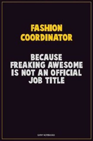 Cover of Fashion Coordinator, Because Freaking Awesome Is Not An Official Job Title