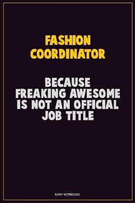 Book cover for Fashion Coordinator, Because Freaking Awesome Is Not An Official Job Title