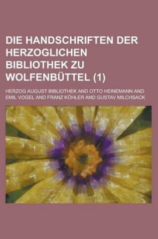 Cover of Die Handschriften Der Herzoglichen Bibliothek Zu Wolfenbuttel (1)