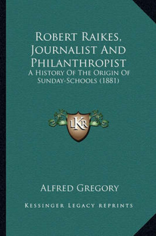 Cover of Robert Raikes, Journalist and Philanthropist Robert Raikes, Journalist and Philanthropist