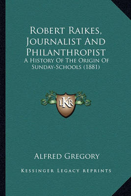 Book cover for Robert Raikes, Journalist and Philanthropist Robert Raikes, Journalist and Philanthropist