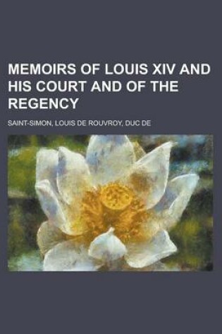 Cover of Memoirs of Louis XIV and His Court and of the Regency - Volume 01