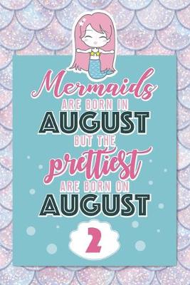 Book cover for Mermaids Are Born In August But The Prettiest Are Born On August 2