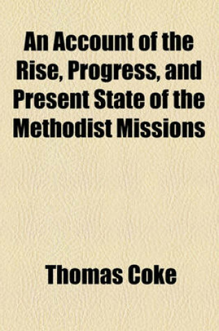 Cover of An Account of the Rise, Progress, and Present State of the Methodist Missions