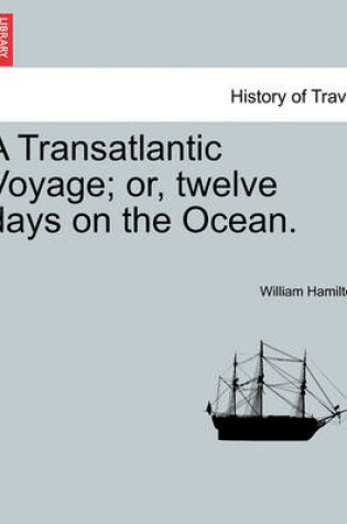 Cover of A Transatlantic Voyage; Or, Twelve Days on the Ocean.