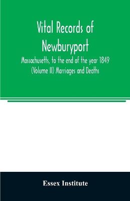 Book cover for Vital records of Newburyport, Massachusetts, to the end of the year 1849 (Volume II) Marriages and Deaths