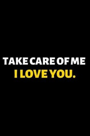 Cover of Take Care Of Me I Love You