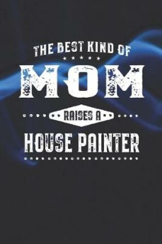 Cover of The Best Kind Of Mom Raises A House Painter