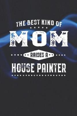 Book cover for The Best Kind Of Mom Raises A House Painter