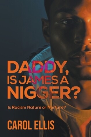 Cover of Daddy, Is James a Nigger?