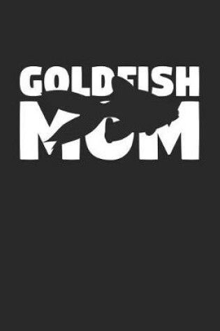 Cover of Goldfish Notebook 'Goldfish Mom' - Goldfish Diary - Mother's Day Gift for Animal Lover - Womens Writing Journal