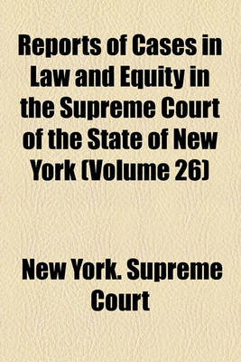 Book cover for Reports of Cases in Law and Equity in the Supreme Court of the State of New York Volume 28