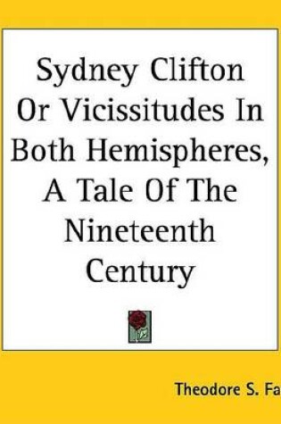 Cover of Sydney Clifton or Vicissitudes in Both Hemispheres, a Tale of the Nineteenth Century