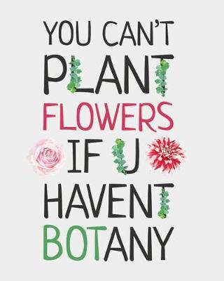 Book cover for You Can't Plant Flowers If U Haven't Botany