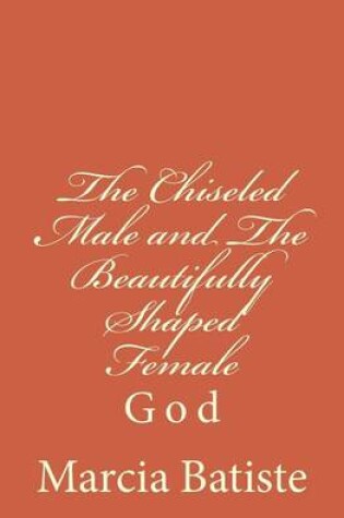 Cover of The Chiseled Male and The Beautifully Shaped Female