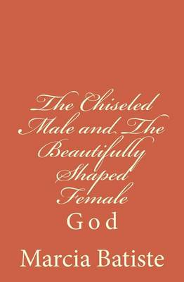 Book cover for The Chiseled Male and The Beautifully Shaped Female