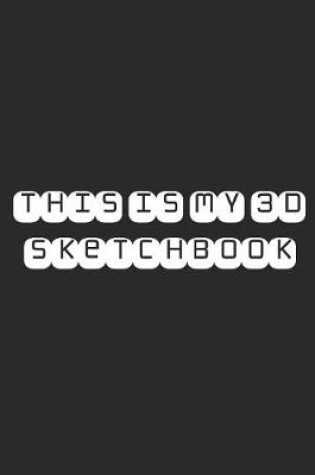 Cover of This Is My 3D Sketchbook