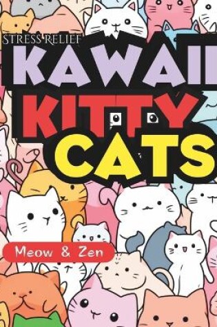 Cover of Stress Relief Kawaii Kitty Cats - Meow & Zen
