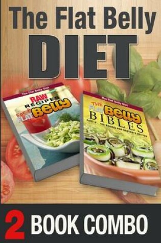 Cover of The Flat Belly Bibles Part 2 and Raw Recipes for a Flat Belly