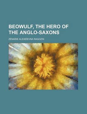 Book cover for Beowulf, the Hero of the Anglo-Saxons