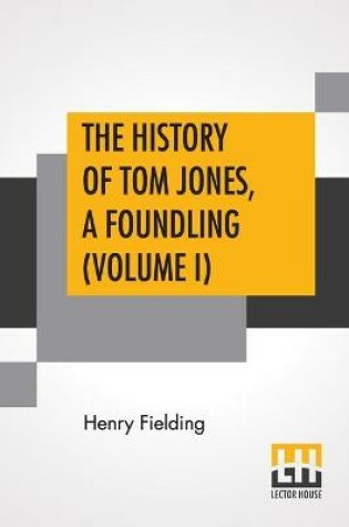 Cover of The History Of Tom Jones, A Foundling (Volume I)