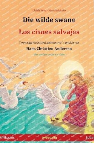Cover of Die wilde swane - Los cisnes salvajes (Afrikaans - Spaans)