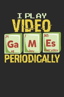 Book cover for I Play Video Games Periodically All Day Everyday