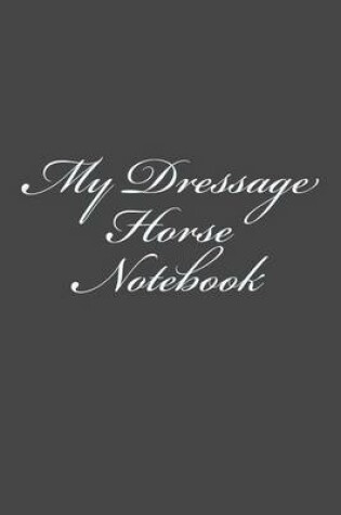 Cover of My Dressage Horse Notebook