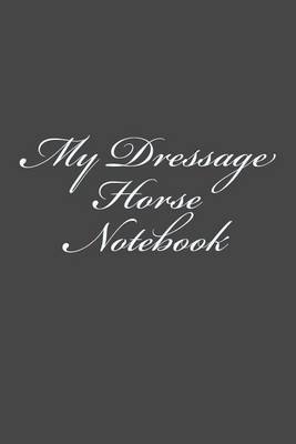 Book cover for My Dressage Horse Notebook