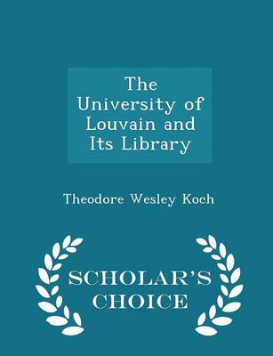 Book cover for The University of Louvain and Its Library - Scholar's Choice Edition