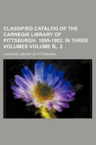 Cover of Classified Catalog of the Carnegie Library of Pittsburgh. 1895-1902. in Three Volumes Volume N . 2