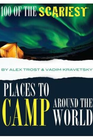 Cover of 100 of the Scariest Places to Camp Around the World