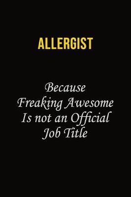 Book cover for Allergist Because Freaking Awesome Is Not An Official Job Title