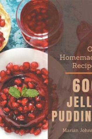 Cover of Oh! 606 Homemade Jello Pudding Recipes
