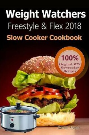 Cover of Weight Watchers Freestyle and Flex Slow Cooker Cookbook 2018