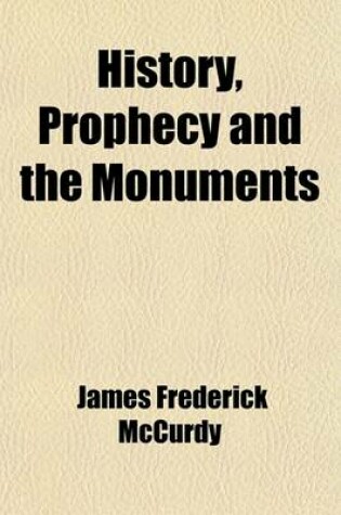 Cover of History, Prophecy and the Monuments; To the Downfall of Samaria. 3D. Ed. 1898 Volume 1