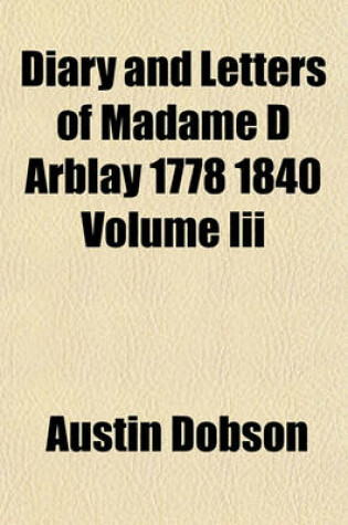 Cover of Diary and Letters of Madame D Arblay 1778 1840 Volume III