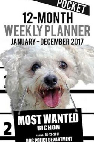 Cover of 2017 Pocket Weekly Planner - Most Wanted Bichon