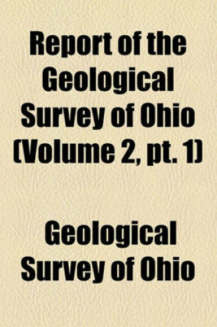 Cover of Report of the Geological Survey of Ohio (Volume 2, PT. 1)