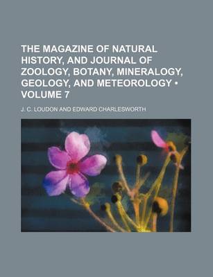 Book cover for The Magazine of Natural History, and Journal of Zoology, Botany, Mineralogy, Geology, and Meteorology (Volume 7)