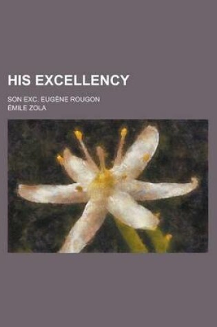 Cover of His Excellency; Son Exc. Eugene Rougon