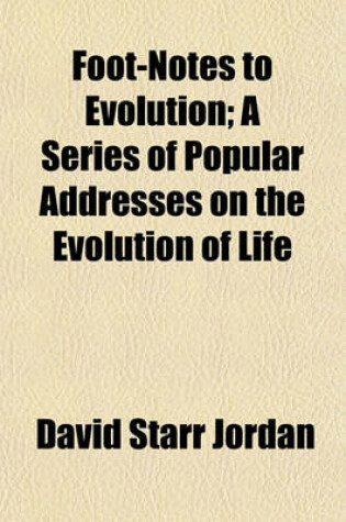 Cover of Foot-Notes to Evolution; A Series of Popular Addresses on the Evolution of Life