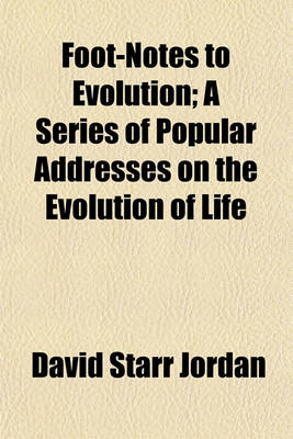 Book cover for Foot-Notes to Evolution; A Series of Popular Addresses on the Evolution of Life