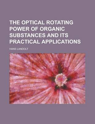 Book cover for The Optical Rotating Power of Organic Substances and Its Practical Applications