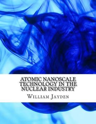 Book cover for Atomic Nanoscale Technology in the Nuclear Industry