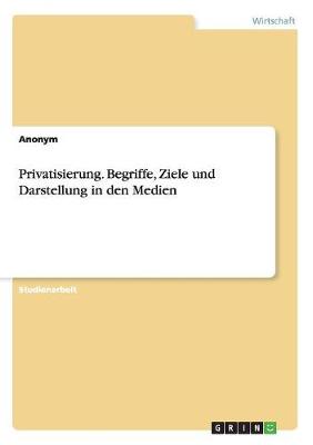 Book cover for Privatisierung. Begriffe, Ziele und Darstellung in den Medien