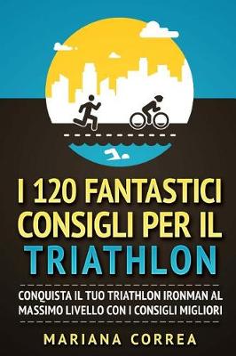 Book cover for I 120 Fantastici Consigli Per Il Triathlon