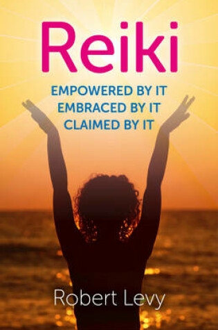 Cover of Reiki: Empowered By It, Embraced By It, Claimed By It