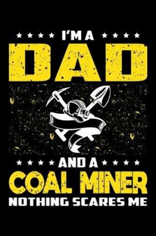 Cover of I'm A Dad And A Coal Miner Nothing Scares Me