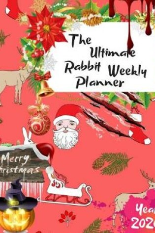 Cover of The Ultimate Merry Christmas Rabbit Weekly Planner Year 2020